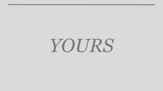 YOURS
 
