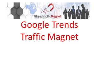 Google Trends
Traffic Magnet
 