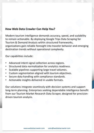 Understanding Web Scraping Foodhub Reviews
Web scraping involves extracting large amounts of data from websites in an automated manner.
Foodhub Reviews Scraper is designed to help businesses collect customer reviews from Foodhub,
a popular food delivery platform.
By scraping reviews, ratings, and feedback from customers, businesses can gain insights into
various aspects of their service, including food quality, delivery times, and customer satisfaction.
Instead of relying on manual data collection, Foodhub Reviews Data Collection through scraping
allows for real-time access to a large volume of structured data, which is essential for making
informed decisions.
Introduction
In today's dynamic quick-commerce landscape, staying competitive requires instant visibility
into market pricing trends and consumer preferences. This case study examines how a leading
grocery delivery chain with 30+ online stores across major Indian metropolitan areas
leveraged Real-Time Grocery Price Monitoring solutions from us to transform their business
intelligence capabilities and market positioning strategies.
The client struggled with maintaining competitive pricing across thousands of SKUs and
identifying regional pricing patterns. They also suffered revenue leakage due to suboptimal
pricing strategies. They needed a comprehensive solution to provide detailed insights into
quick-commerce market dynamics and enable precise price optimization across their diverse
grocery catalog.
The client revolutionized their approach to pricing strategy and inventory management by
implementing advanced Grocery Price Data Scraping technologies. This resulted in
remarkable improvements in market responsiveness, profit margins, and substantial revenue
growth.
Client Success Story
Introduction
This case study highlights how our Coupang Product Price Scraping Service revolutionized a
client's market analysis and pricing optimization strategy. By deploying advanced
techniques, we empowered the client with unmatched insights into the competitive
dynamics of South Korea's leading e-commerce platform.
Our customized solution delivered robust market intelligence, enabling clients to drive data-
backed pricing decisions, swiftly adapt to market changes, and significantly enhance their
profit margins. Leveraging our specialized Coupang Product Data Scraping Solutions scraping
tools, the client gained the strategic edge necessary to excel within Coupang's fast-evolving
marketplace.
The Client
How Web Data Crawler Can Help You?
Modern tourism intelligence demands accuracy, speed, and scalability
to remain actionable. By deploying Google Trips Data Scraping for
Tourism & Demand Analysis within structured frameworks,
organizations gain reliable foresight into traveler behavior and emerging
destination trends without operational complexity.
Our capabilities include:
• Advanced intent signal collection across regions.
• Structured data normalization for analytics readiness.
• Scalable pipelines supporting large travel volumes.
• Custom segmentation aligned with tourism objectives.
• Secure data handling with compliance standards.
• Actionable insights delivered in usable formats.
Our solutions integrate seamlessly with decision systems and support
long-term planning. Enterprises seeking dependable intelligence benefit
from our Tourism Market Research Data Scraper, designed for precision-
driven tourism analysis.
 