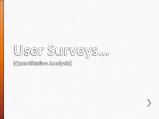 User Surveys…(Quantitative Analysis)