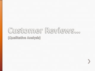 Customer Reviews…(Qualitative Analysis)