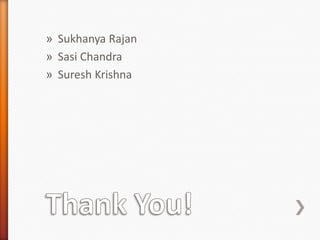 Thank You!Sukhanya RajanSasi ChandraSuresh Krishna