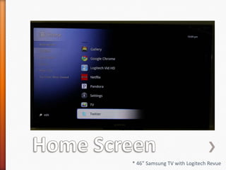Home Screen* 46” Samsung TV with Logitech Revue