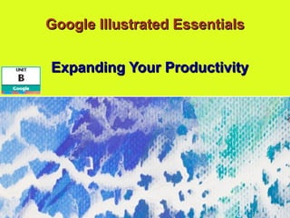 Google Illustrated Essentials Expanding Your Productivity 
