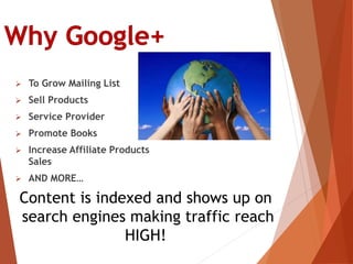  To Grow Mailing List
 Sell Products
 Service Provider
 Promote Books
 Increase Affiliate Products
Sales
 AND MORE…
Content is indexed and shows up on
search engines making traffic reach
HIGH!
 