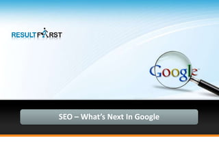 SEO – What’s Next In Google
 