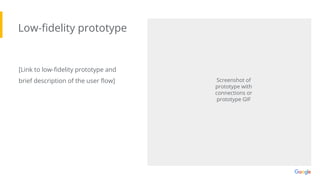 Low-ﬁdelity prototype
Screenshot of
prototype with
connections or
prototype GIF
[Link to low-ﬁdelity prototype and
brief description of the user ﬂow]
 