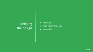 ● Mockups
● High-ﬁdelity prototype
● Accessibility
Reﬁning
the design
 