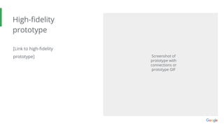 High-ﬁdelity
prototype
[Link to high-ﬁdelity
prototype] Screenshot of
prototype with
connections or
prototype GIF
 