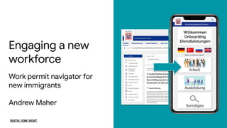 Engaging a new
workforce
Work permit navigator for
new immigrants
Andrew Maher
 