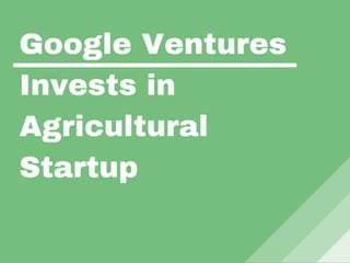 Google Ventures Invests in Agricultural Startup