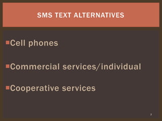 Cell phones
Commercial services/individual
Cooperative services
7
SMS TEXT ALTERNATIVES
 