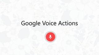 Google Voice Actions
 