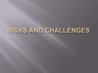 Risks and challenges