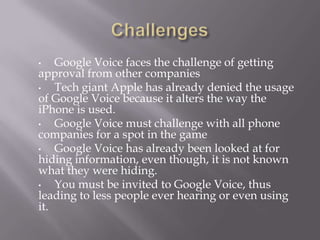 ChallengesGoogle Voice faces the challenge of getting approval from other companies