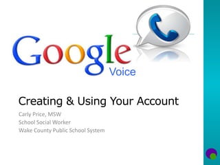 Creating & Using Your Account
Carly Price, MSW
School Social Worker
Wake County Public School System
Voice
 