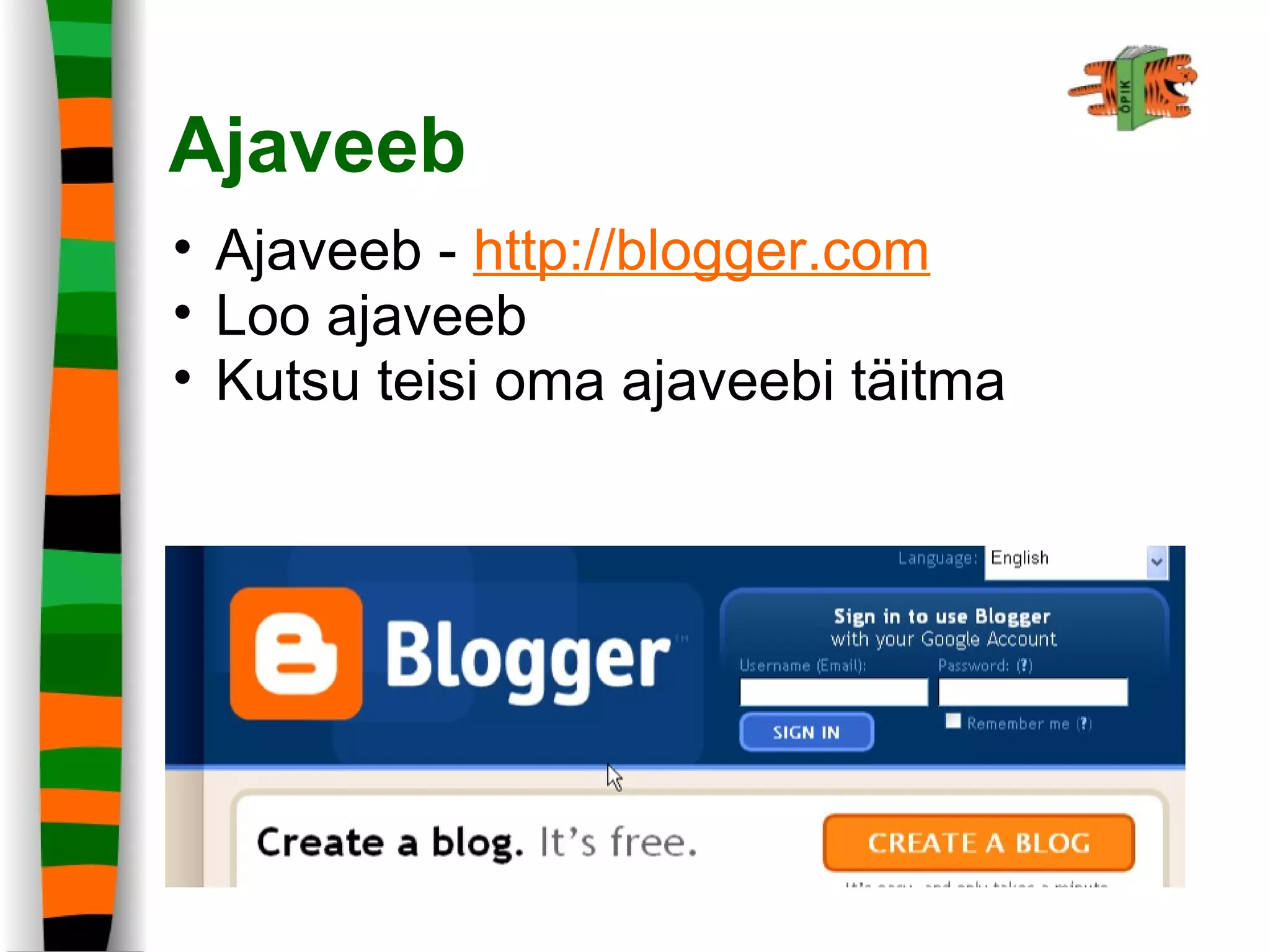 Ajaveeb
• Ajaveeb - http://blogger.com
• Loo ajaveeb
• Kutsu teisi oma ajaveebi täitma
 