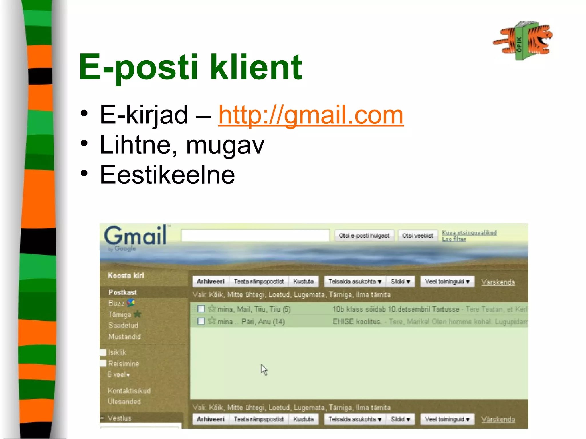 E-posti klient
• E-kirjad – http://gmail.com
• Lihtne, mugav
• Eestikeelne
 