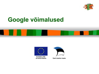 Google võimalused
 