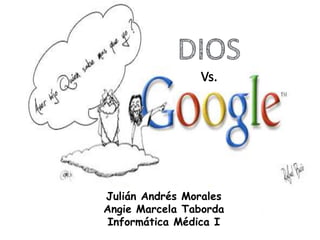 DIOSVs. Julián Andrés Morales Angie Marcela Taborda Informática Médica I 