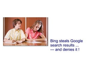 Bing steals Google search results ...  --- and denies it ! 