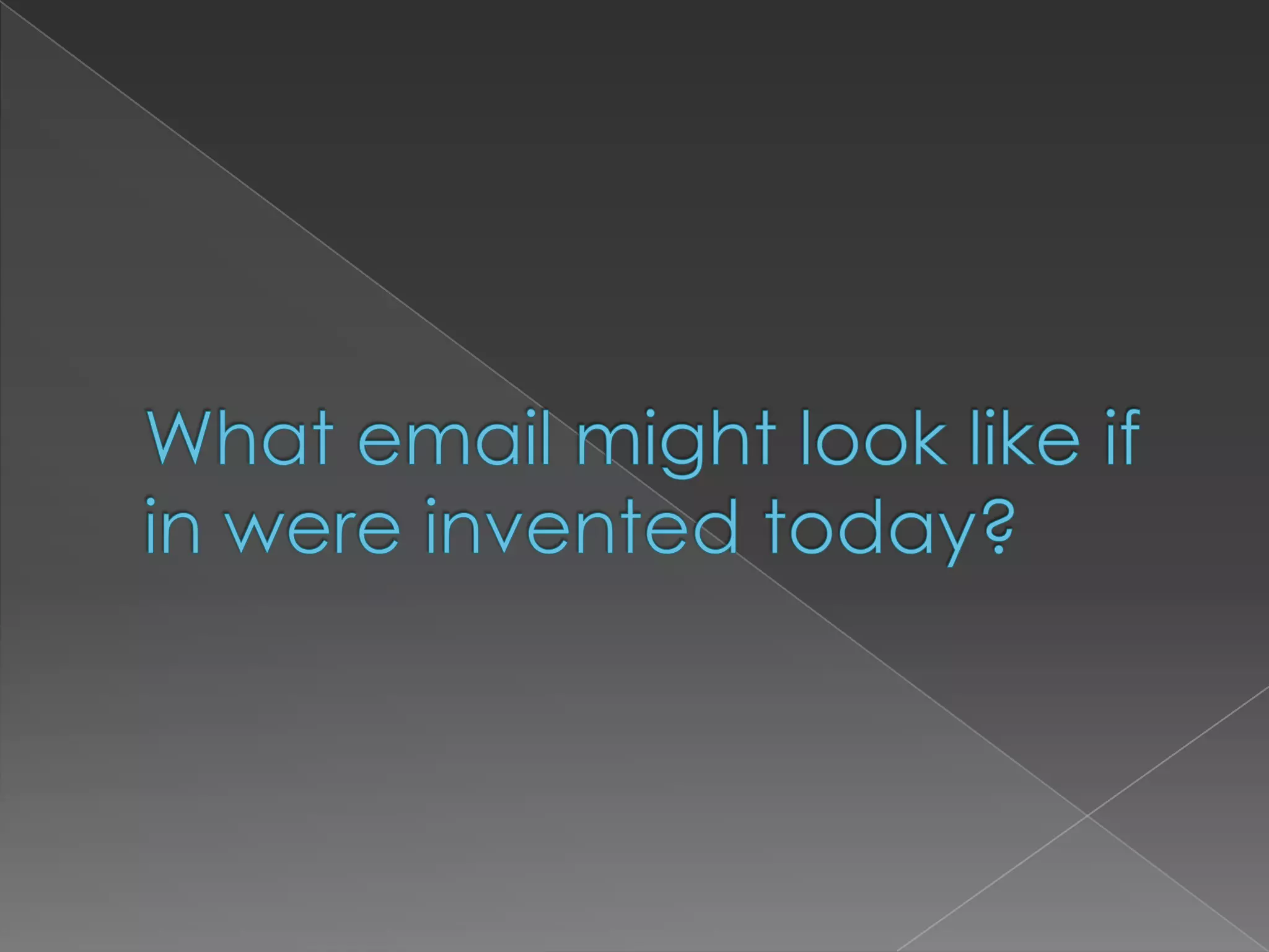 What email might look like if in were invented today?