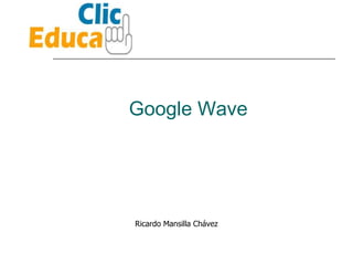 Google Wave Ricardo Mansilla Chávez 