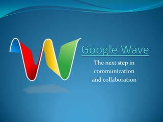 Google Wave The next step in communication and collaboration 