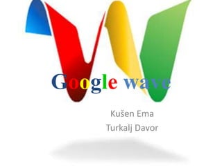 Googlewave Kušen Ema Turkalj Davor 