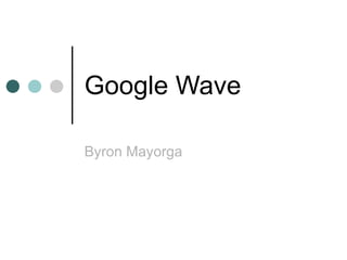 Google Wave Byron Mayorga 