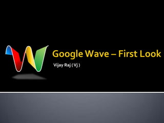    Vijay Raj ( Vj ) Google Wave – First Look 