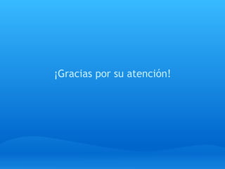     ¡Gracias por su atención! 