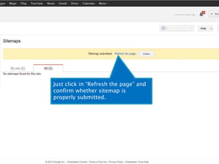Just click in “Refresh the page” and 
confirm whether sitemap is 
properly submitted. 
 