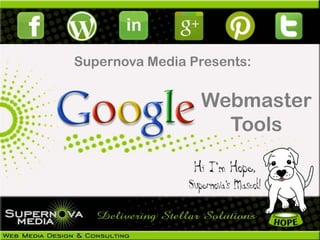 Supernova Media Presents:


                 Webmaster
                   Tools
 