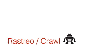 Rastreo / Crawl 
 