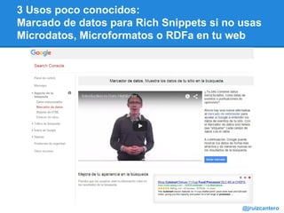 3 Usos poco conocidos:
Marcado de datos para Rich Snippets si no usas
Microdatos, Microformatos o RDFa en tu web
@jruizcantero
 