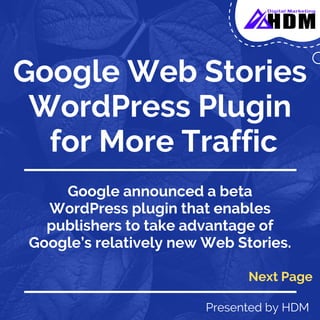 Google Web Stories
WordPress Plugin
for More Traffic
Presented by HDM
Google announced a beta
WordPress plugin that enables
publishers to take advantage of
Google’s relatively new Web Stories.
Next Page
 