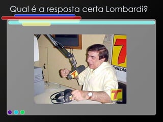 Qual é a resposta certa Lombardi? 