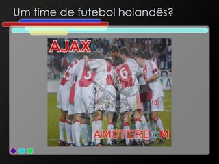 Um time de futebol holandês? 