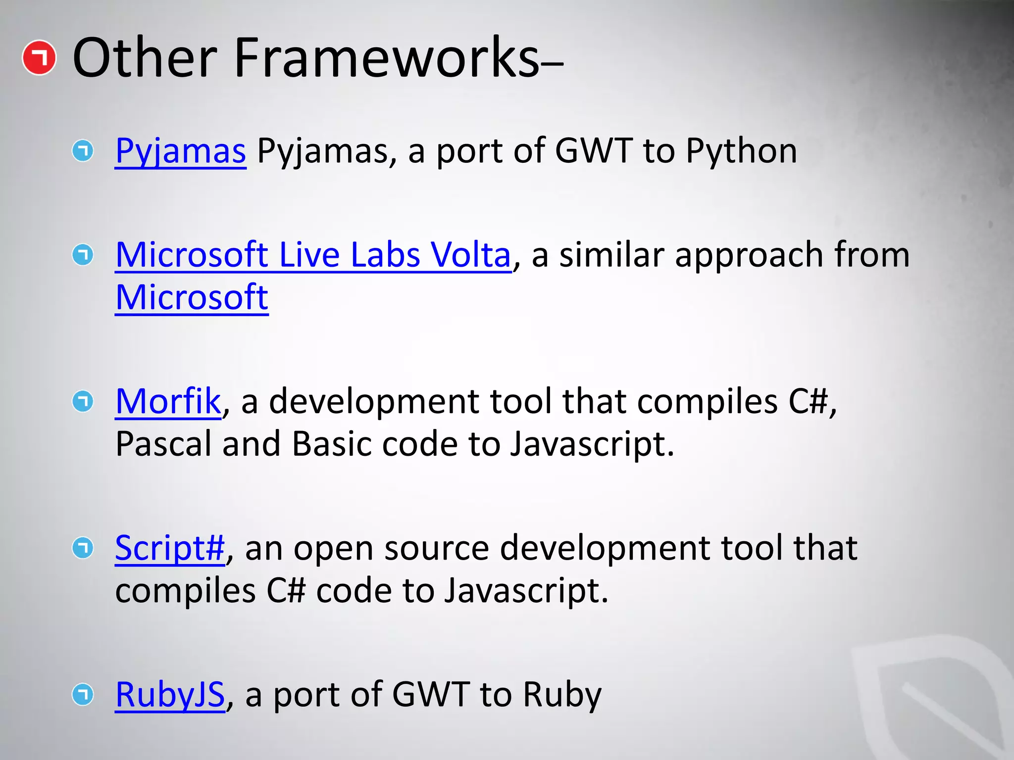 Pyjamas

Microsoft Live Labs Volta
Microsoft

Morfik


Script#


RubyJS
 