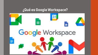 ¿Qué es Google Workspace?
 