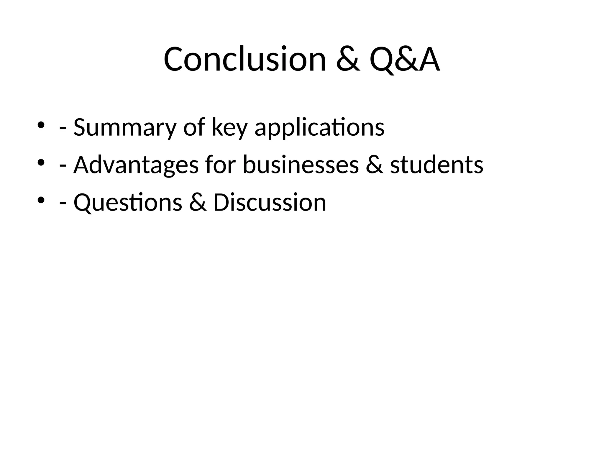 Conclusion & Q&A
• - Summary of key applications
• - Advantages for businesses & students
• - Questions & Discussion
 