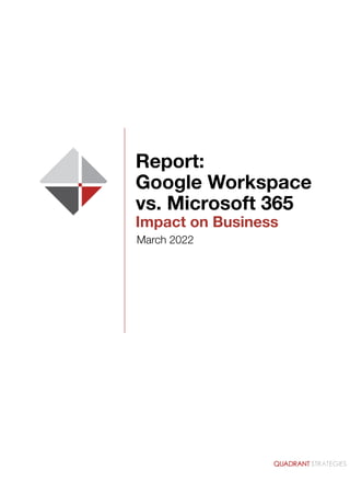 Report:
Google Workspace
vs. Microsoft 365
Impact on Business
March 2022
 