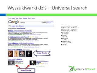 Wyszukiwarki dziś – Universal search


                        Universal search –
                        Blended search:
...