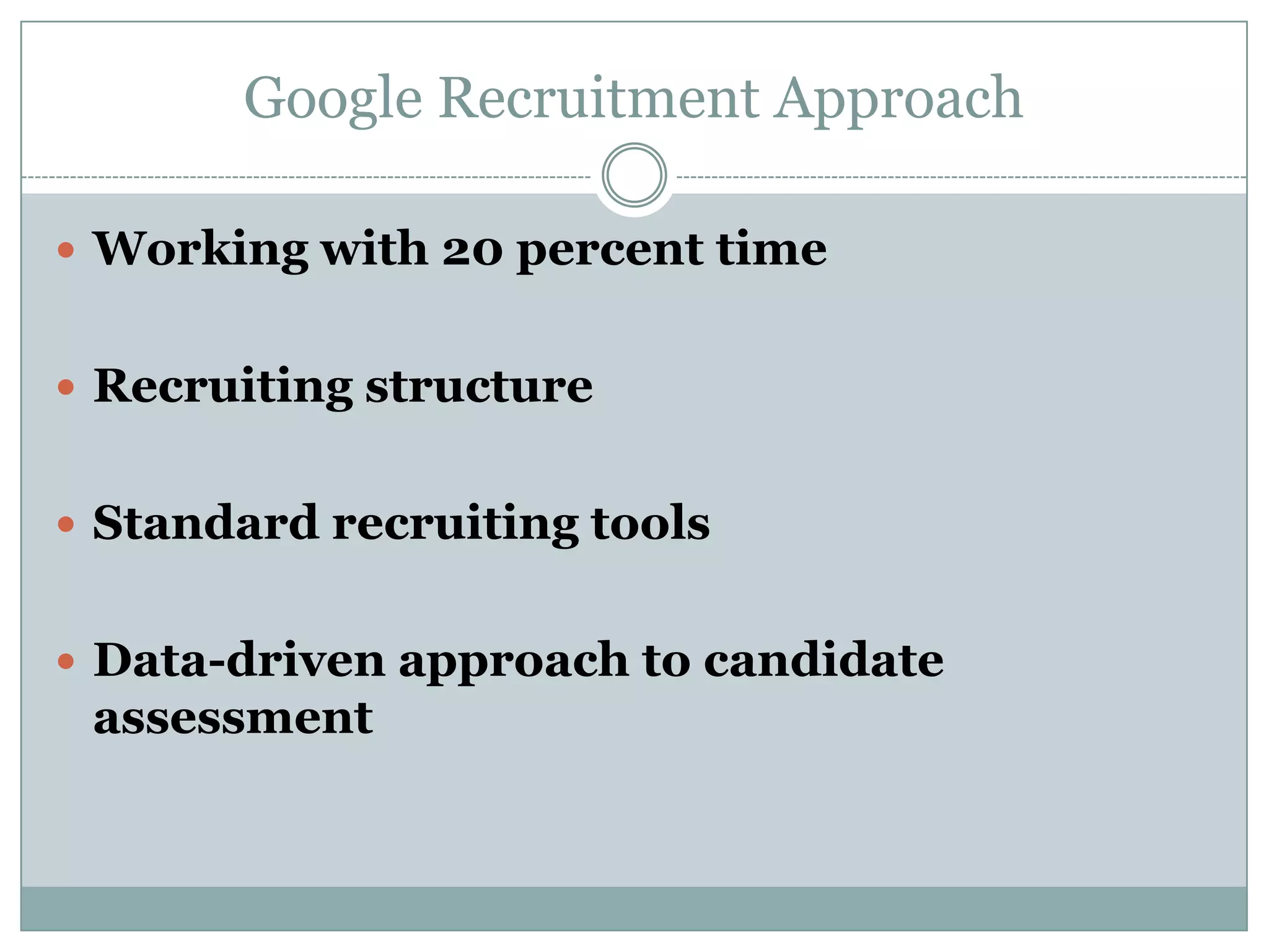 Ranging from a Kindergarten teacher for Yahooligans to a very technical qualification like PHD for Research Yahoo! Staffing PipelineSource: Kirk Froggratt, VP - HR, Yahoo! Book : “Hiring the best & the brightest” 