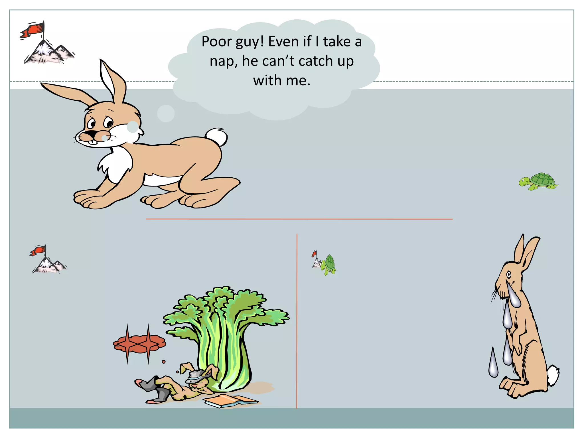 Poor guy! Even if I take a nap, he can’t catch up with me.