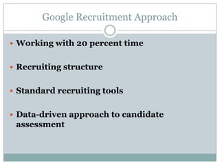 Ranging from a Kindergarten teacher for Yahooligans to a very technical qualification like PHD for Research Yahoo! Staffing PipelineSource: Kirk Froggratt, VP - HR, Yahoo! Book : “Hiring the best & the brightest” 