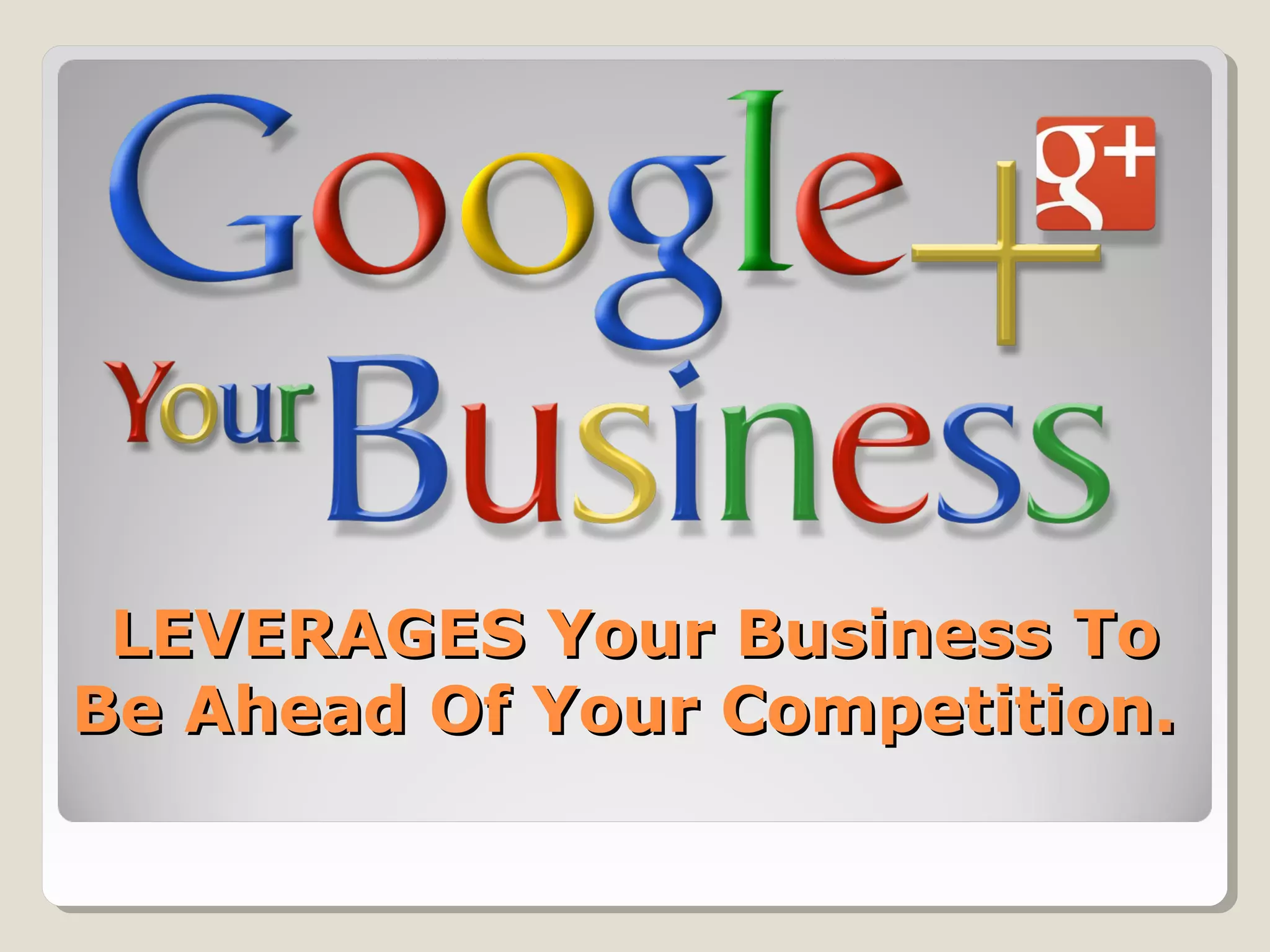 LEVERAGES Your Business ToLEVERAGES Your Business To
Be Ahead Of Your Competition.Be Ahead Of Your Competition.
 