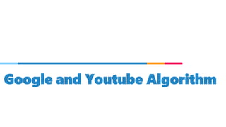 Google and Youtube Algorithm
 