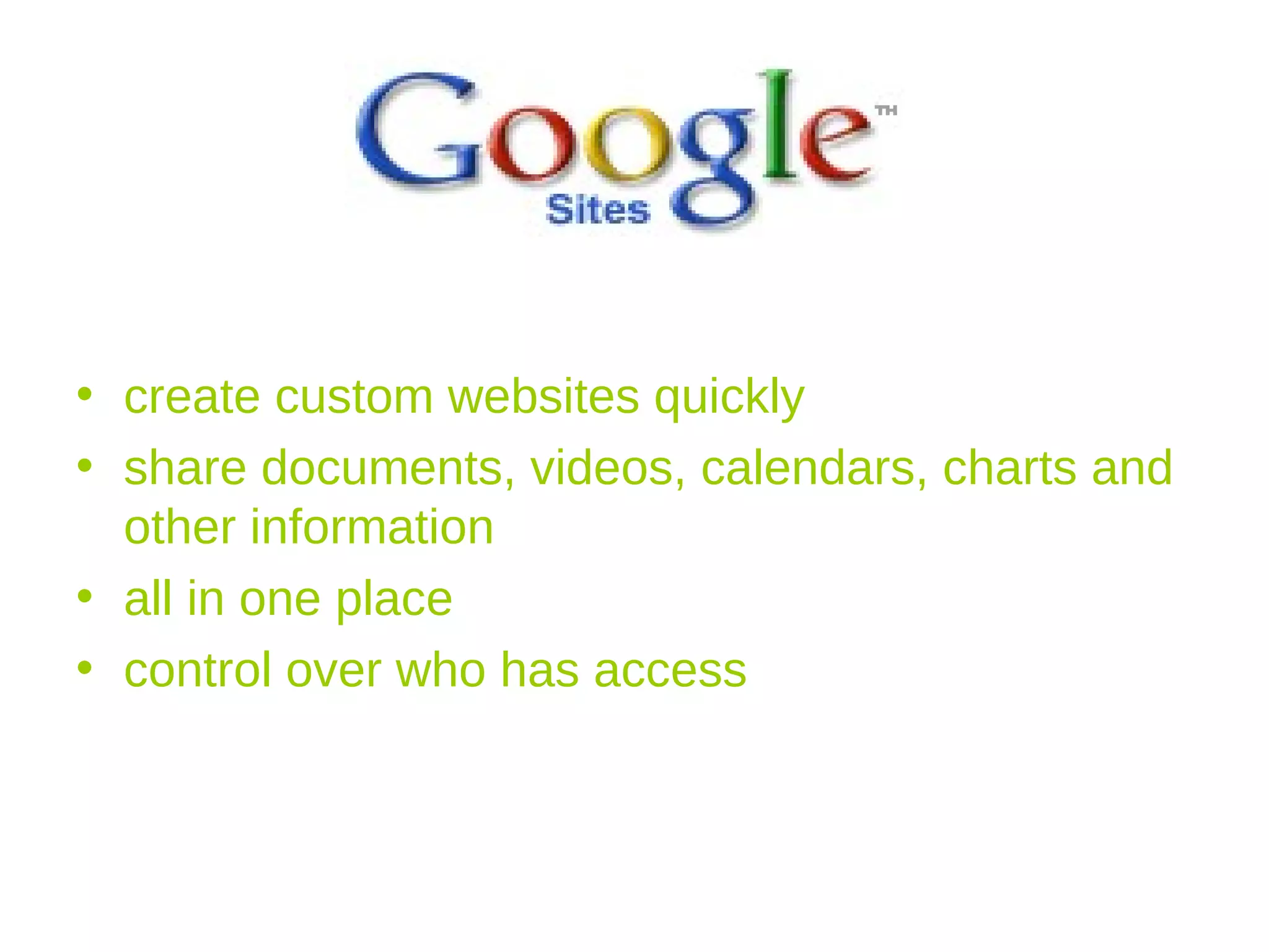 create custom websites quickly  share documents, videos, calendars, charts and other information  all in one place control over who has access 